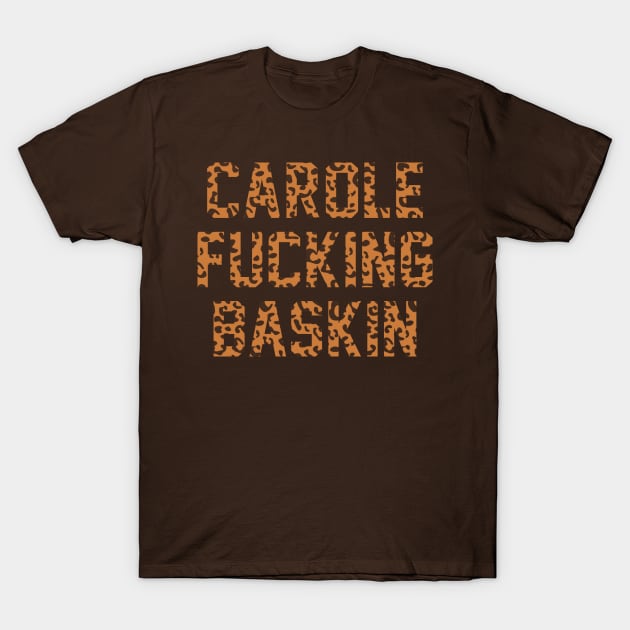 Carole f'n Baskin T-Shirt by teecloud